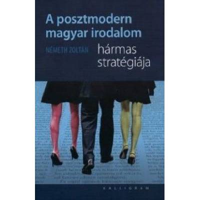 A posztmodern magyar irodalom hármas stratégiája