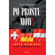 Po prostu mów! Język niemiecki bez gramatyki