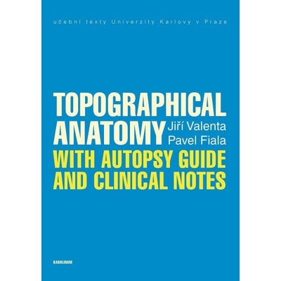 Topographical Anatomy with autopsy guide and clinical notes - Pavel Fiala, Jiří Valenta