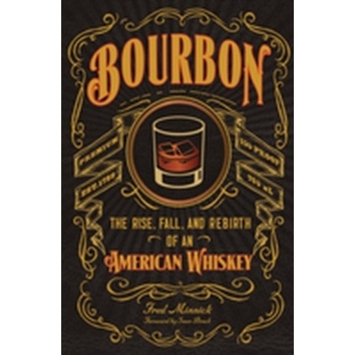 Bourbon: The Rise, Fall, and Rebirth of an Am- Fred Minnick, Sean Brock