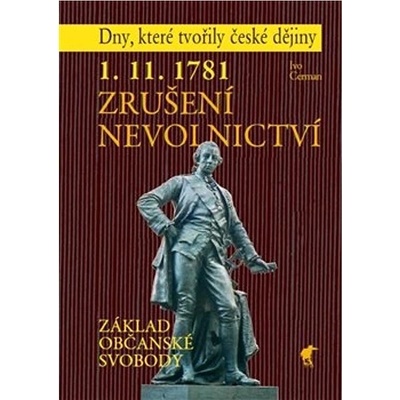 1. 11. 1781 Zrušení nevolnictví - Základ občanské svobody - Ivo Cerman