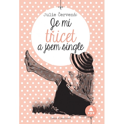 Je mi třicet a jsem single - Ilona Kleníková
