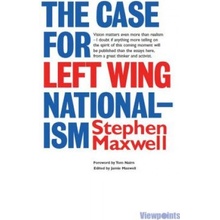 The Case for Left Wing Nationalism - S. Maxwell