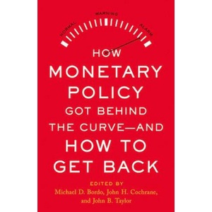 How Monetary Policy Got Behind the Curve--And How to Get Back | John B. Taylor, John H. Cochrane (ISBN: 9780817925642)
