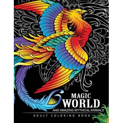 Magical World and Amazing Mythical Animals: Adult Coloring Book Centaur, Phoenix, Mermaids, Pegasus, Unicorn, Dragon, Hydra and other.