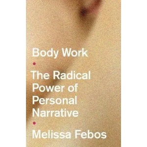 Body Work | Melissa Febos (ISBN: 9781526165848)