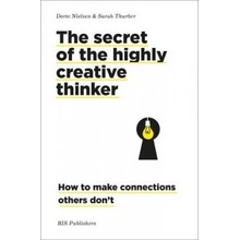 The secret of the highly creative thinker: Ho... - Dorte Nielsen, Sarah Thurber