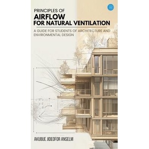 Principles Of Airflow For Natural Ventilation; A Guide For Students Of Architecture And Environmental Design (ISBN: 9789367830666)