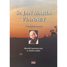 Sv. Jan Maria Vianney v českých zemích. Sborník k putování srdce sv. Faráře arského v ČR v září 2014