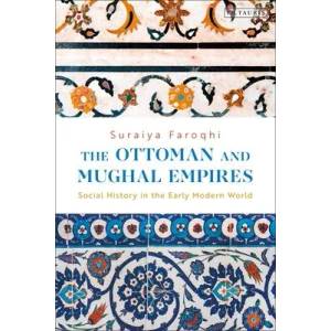 Ottoman and Mughal Empires | Suraiya Faroqhi (ISBN: 9780755642762)