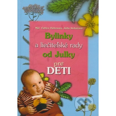 Bylinky a liečiteľské rady od Julky pre deti Ľubica Hybenová, Júlia Strkáčová