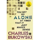 You Get So Alone at Times That It Just Makes... - Charles Bukowski