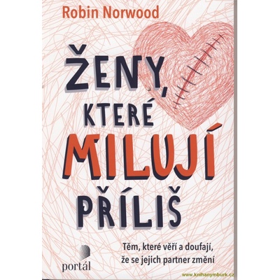 Ženy, které milují příliš - Těm, které věří a doufají, že se jejich partner změní - Robin Norwood