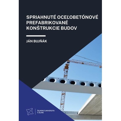 Spriahnuté oceľobetónové prefabrikované konštrukcie budov - Ján Bujňák
