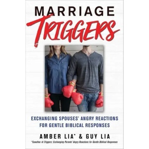 Marriage Triggers: Exchanging Spouses' Angry Reactions for Gentle Biblical Responses | Amber Lia, Guy Lia (ISBN: 9781982127916)