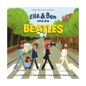 Ella & Ben und die Beatles - Von Pilzköpfen, Erdbeerfeldern und gelben U-Booten | Wilm Lindenblatt (ISBN: 9783423763820)