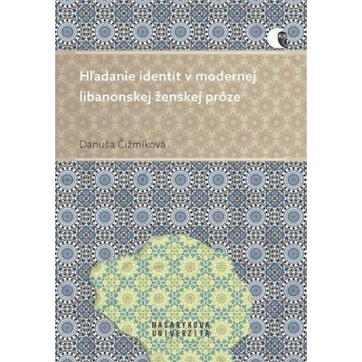 Hľadanie identít v modernej libanonskej ženskej próze - Danuša Čižmíková