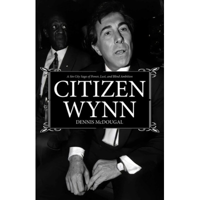 Citizen Wynn - Dennis McDougal
