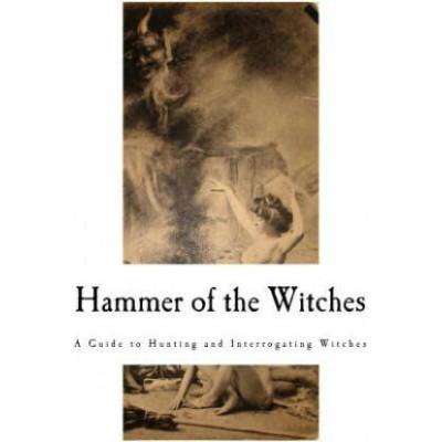Hammer of the Witches: Malleus Maleficarum | Heinrich Kramer