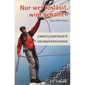 Nur wer loslässt, wird gehalten: Christuszentrierte Erlebnispädagogik (ISBN: 9783775139595)