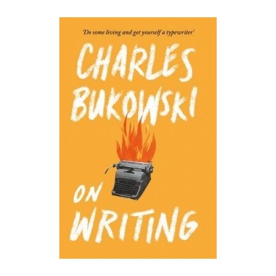 On Writing - Bukowski Charles