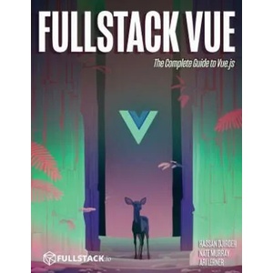 Fullstack Vue: The Complete Guide to Vue. Js | Hassan Djirdeh, Nate Murray, Ari Lerner (ISBN: 9781987595291)