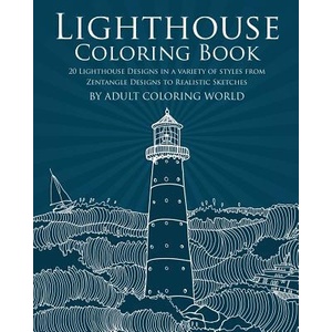 Lighthouse Coloring Book: 20 Lighthouse Designs in a Variety of Styles from Zentangle Designs to Realistic Sketches | Adult Coloring World (ISBN: 9781530577316)