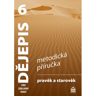 Dějepis 6 pro základní školy - Pravěk a starověk- Metodická příručka
