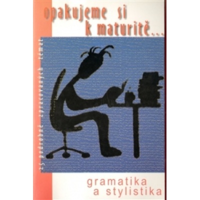 GRAMATIKA A STYLISTIKA - OPAKUJEME SI K MATURITĚ...