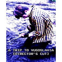 A Trip to Yugoslavia Director's Cut