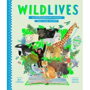 Wildlives: 50 Extraordinary Animals That Made History | Sarah Walsh (ISBN: 9781534454842)