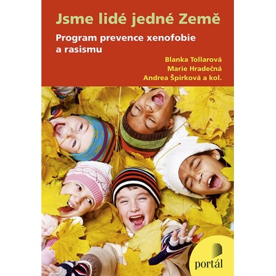 Jsme lidé jedné Země - Metodika programu prevence xenofobie a rasismu - Tollarová Blanka, Hradečná Marie, Špírková Andrea