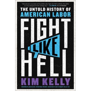 Fight Like Hell: The Untold History of American Labor | KELLY KIM (ISBN: 9781982171063)