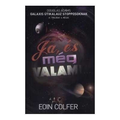 Ja, és még valamiA Galaxis Útikalauz stopposok