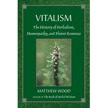 Vitalism: The History of Herbalism, Homeopathy, and Flower Essences Wood MatthewPaperback