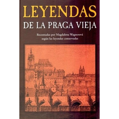 Leyendas de la Praga vieja Legendy staré Prahy španělsky - Magdalena Wagnerová
