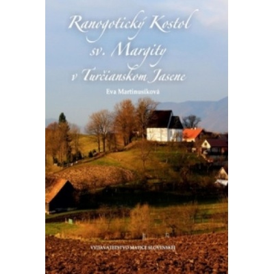 Ranogotický Kostol sv. Margity v Turčianskom Jasene - Martinusíková Eva