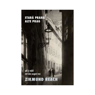 Stará Praha jak ji viděl Zikmund Reach - Vladimír Filip
