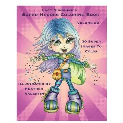 Lacy Sunshine's Super Heroes Coloring Book Volume 20: Whimiscal Big Eyed Super Heroes Adult and Children's Coloring Book | Heather Valentin