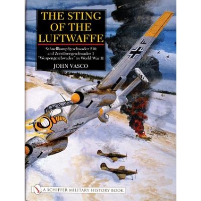 Sting of Luftwaffe: Schnellkampfgeschwader 210 and Zerstorergeschwader 1 "Wespengeschwader" in World War II | John J. Vasco