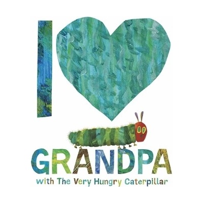 I Love Grandpa with The Very Hungry Caterpillar - Carle Eric