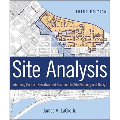 Site Analysis : Informing Context-Sensitive and Sustainable Site Planning and Design