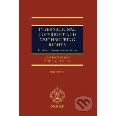 International Copyright and Neighbouring Rights - Sam Ricketson, Jane Ginsburg