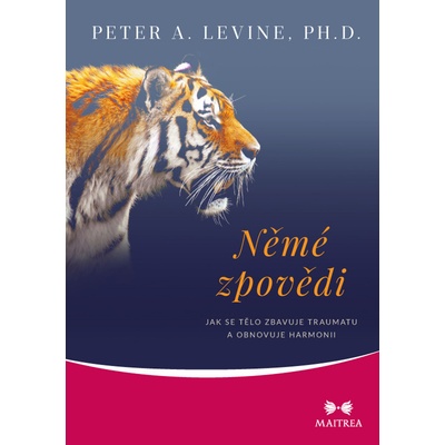 Němé zpovědi - Jak se tělo zbavuje traumatu a obnovuje harmonii - Peter A. Levine