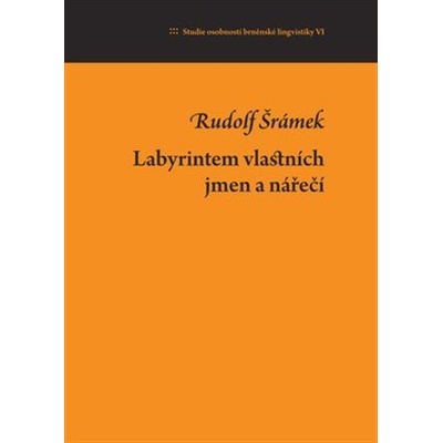 Labyrintem vlastních jmen a nářečí - Studie osobností brněnské lingvistiky VI. - Dvořák Jan, Malčík Petr, Šrámek Rudolf