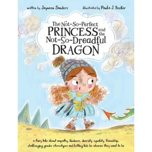Not-So-Perfect Princess and the Not-So-Dreadful Dragon | Paula Becker (ISBN: 9781925089431)