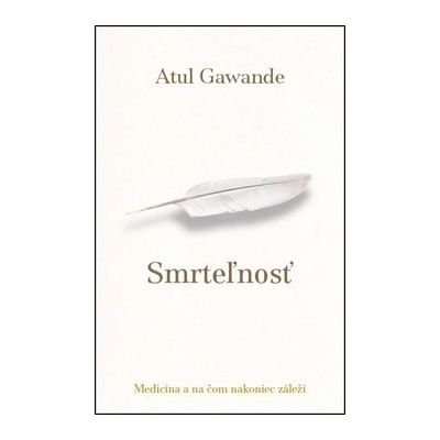 Smrteľnosť. Na čom nakoniec záleží - Atul Gawande SK