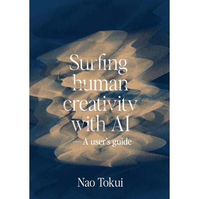 Surfing human creativity with AI - A user's guide | Nao Tokui, David d'Heilly