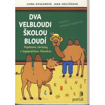 Dva velbloudi školou bloudí - Ilona Eichlerová; Jana Havlíčková; Vendula Hegerová