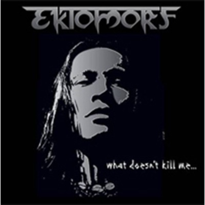 EKTOMORF: WHAT DOESNT KILL ME CD